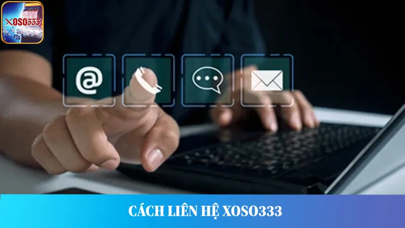 Cách liên hệ Xoso333 hiệu quả nhất.