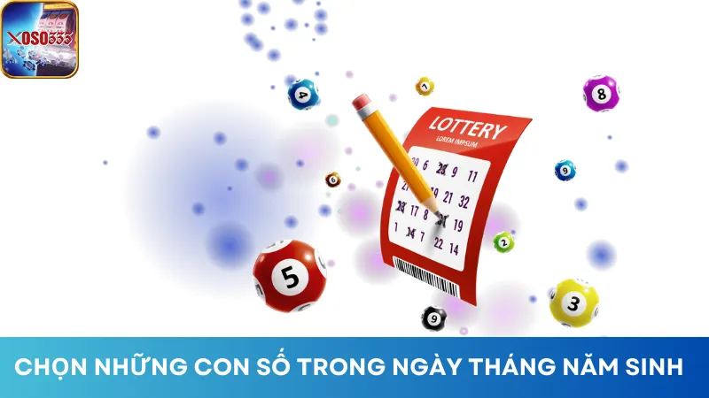 Có thể chọn dãy số theo ngày tháng năm sinh của bạn khi chơi Xổ Số Điện Toán 6x36