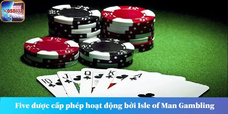 Five được cấp phép hoạt động bởi Isle of Man Gambling Supervision Commission