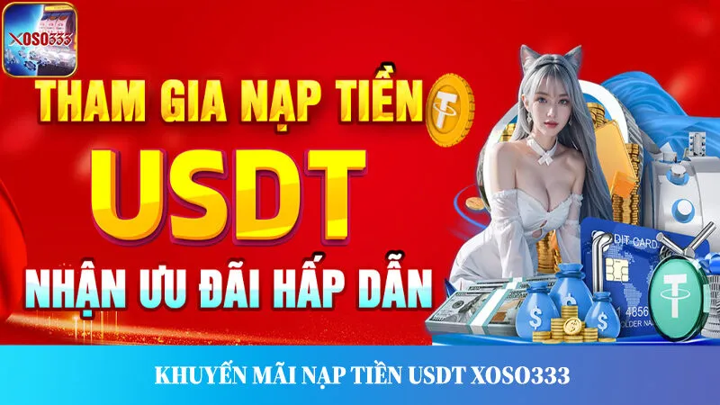 Chương trình khuyến mãi Xoso333 nạp tiền điện tử USDT.