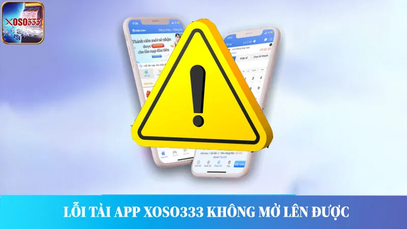 Lỗi không vào được sau khi tải ứng dụng Xoso333.