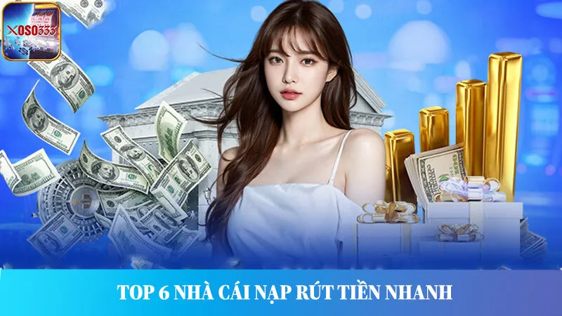 Top 6 nhà cái nạp rút tiền nhanh – Giao dịch chỉ trong 1 nốt nhạc