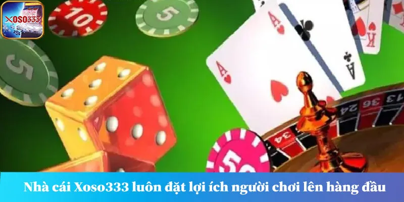 Nhà cái Xoso333 luôn đặt lợi ích người chơi lên hàng đầu