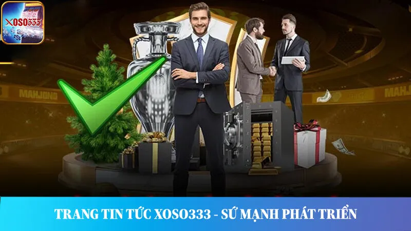 Sứ mệnh phát triển trang tin tức Xoso333 trên thị trường hiện nay.